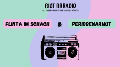 Riot Rrradio: FLINTA* im Schach, Periodenarmut