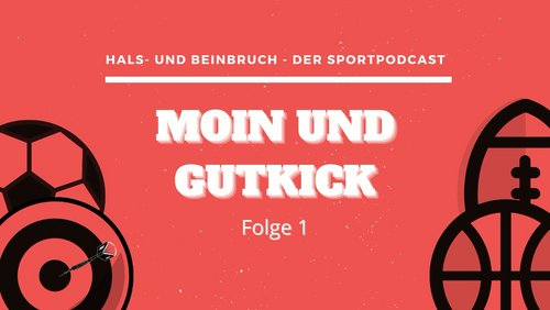 Hals- und Beinbruch: Moin und Gut Kick