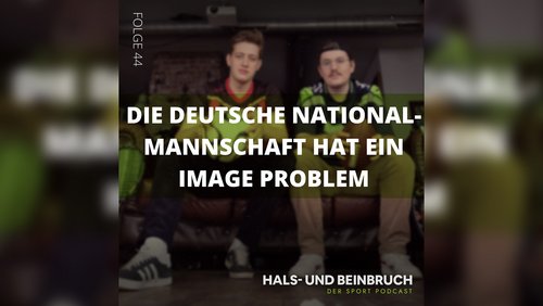 Hals- und Beinbruch: Die Deutsche Fußballnationalmannschaft hat ein Image-Problem