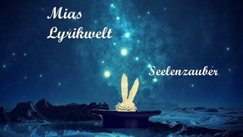 Mias Lyrikwelt: Poesie von Mensch zu Mensch - Seelenzauber