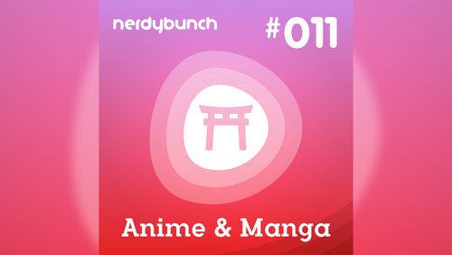Nerdybunch: Anime - Die 5 besten Serien für Einsteiger