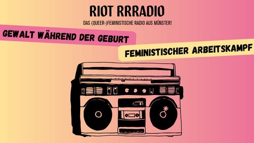 Riot Rrradio: Gewalt bei der Geburt, Feministischer Arbeitskampf in Münster