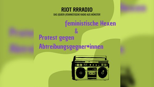 Riot Rrradio: Demos für und gegen Abtreibungen, Hexen, Proteste im Iran