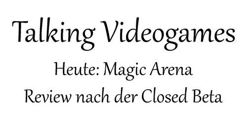 Talking Videogames: "Magic: The Gathering Arena", Review nach der Closed Beta