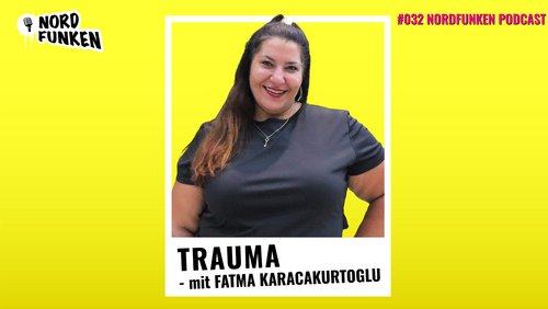 Nordfunken: Trauma - mit Fatma Karacakurtoglu