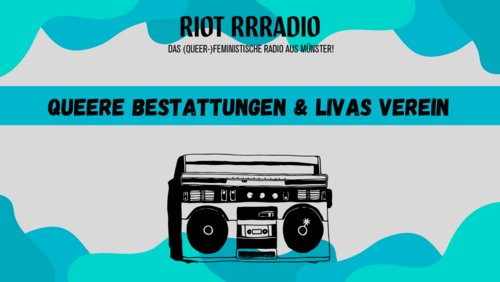 Riot Rrradio: Queere Bestattungen, "Livas e.V." - Verein für FLINT* in Münster