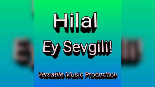 Versatile und Hilal: "Ey Sevgili!"