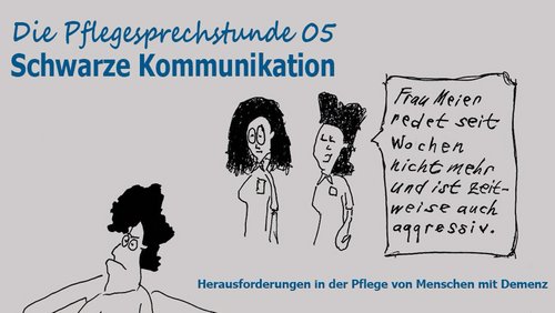 Die Pflegesprechstunde: Schwarze Kommunikation