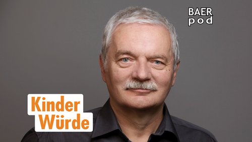 BAERpod – KinderWürde 01- Die Weisheit der Kinder: Vom Verstecken, Gesucht- und Gefundenwerden