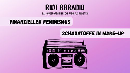 Riot Rrradio: Make-up, Finanzieller Feminismus