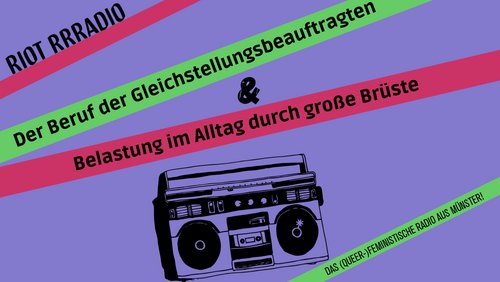 Riot Rrradio: Gleichstellungsbeauftragte, Belastung durch große Brüste, Veranstaltungen