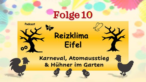 Reizklima Eifel: Karneval, Atomreaktor "Tihange 2" abgeschaltet, Miet-Hühner